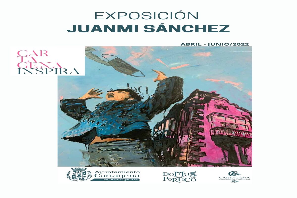 EXPOSICIÓN: JUANMI SÁNCHEZ CARTAGENA INSPIRA - ABRIL-JUNIO/2022