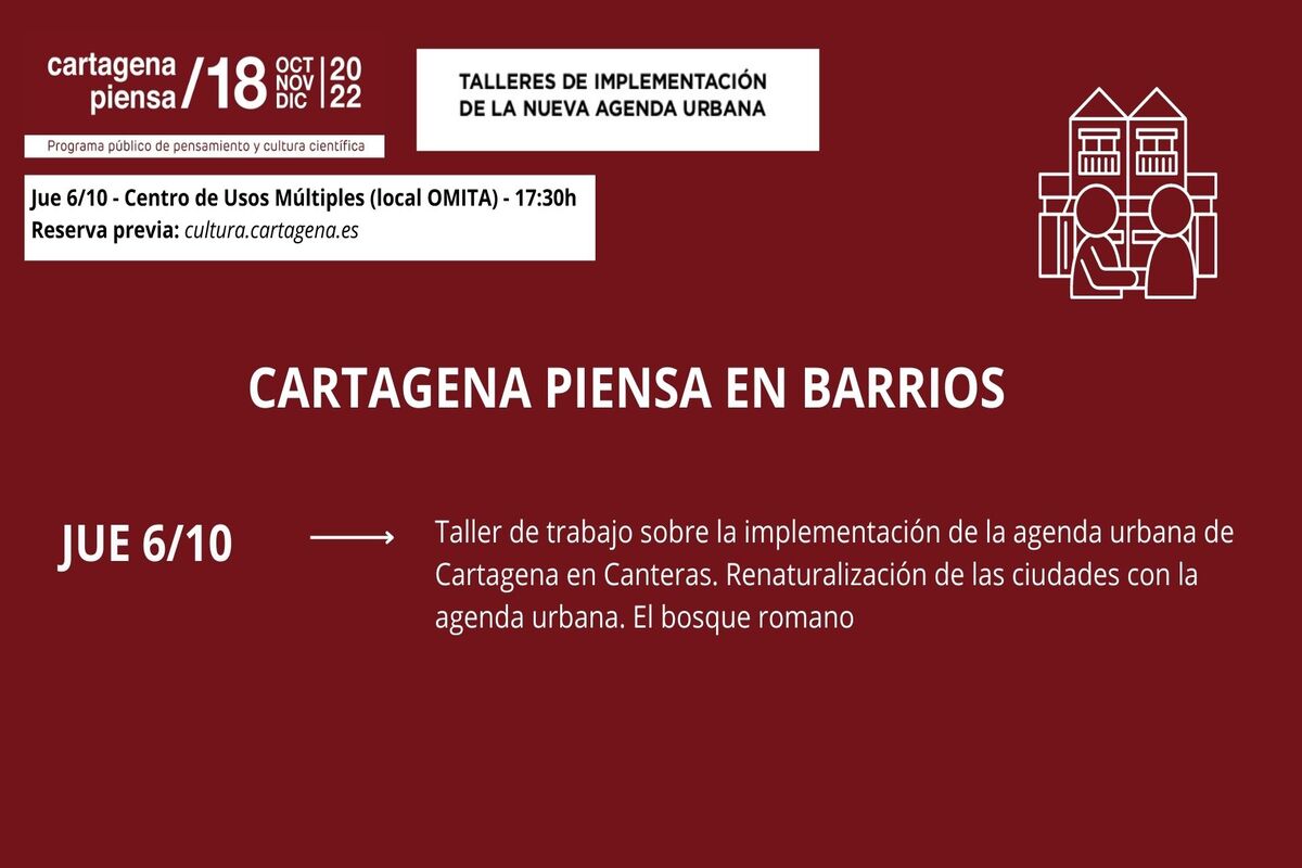 CARTAGENA PIENSA EN BARRIOS. Taller de trabajo sobre la implementación de la agenda urbana de Cartagena en Canteras. Renaturalización de las ciudades con la agenda urbana. El bosque romano.