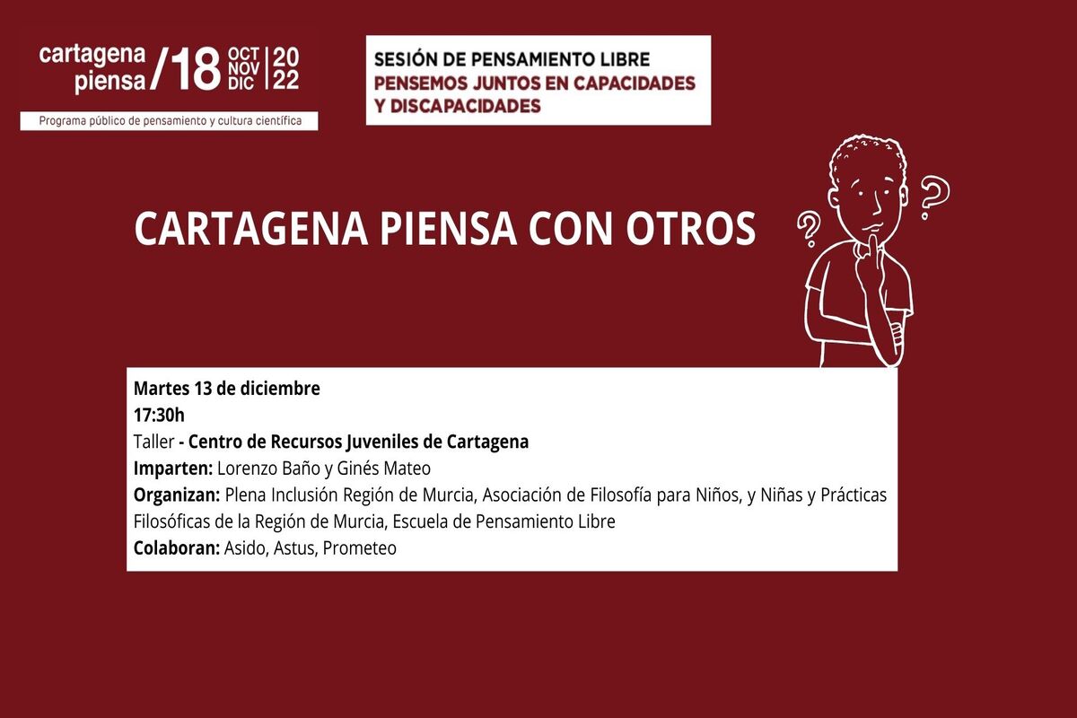 CARTAGENA PIENSA: Cartagena piensa con otros. Sesión de pensamiento libre. Pensemos juntos en capacidades y discapacidades.
