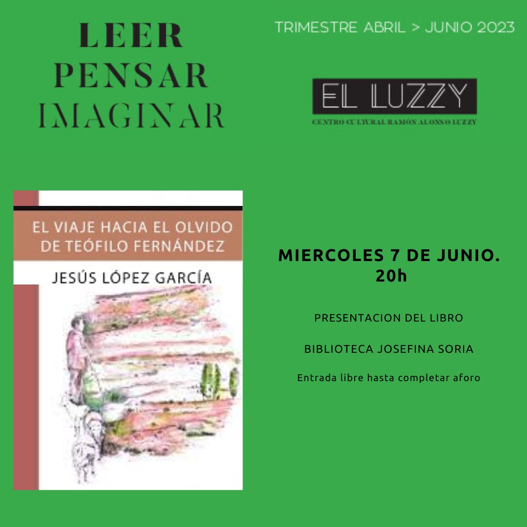 Presentación del libro: EL VIAJE HACIA EL OLVIDO DE TEÓFILO FERNÁNDEZ Jesús López García