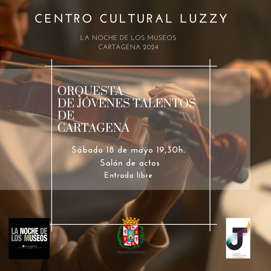 LA NOCHE DE LOS MUSEOS Centro Cultural Luzzy: Concierto de la Orquesta de Jvenes Talentos de Cartagena